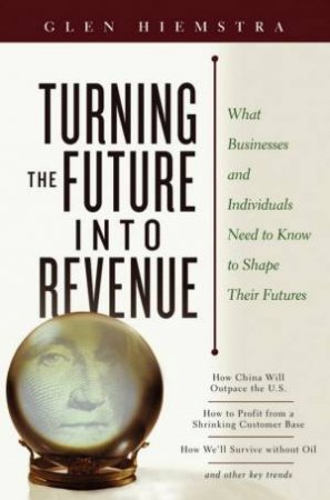 Turning The Future Into Revenue by Glen Kiemstra