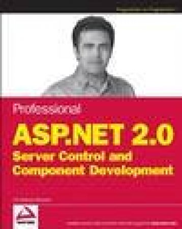 Professional ASP.NET 2.0 Server Control and Component Development by Dr. Shahram Khosravi