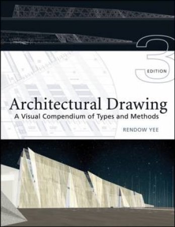 Architectural Drawing: A Visual Compendium of Types and Methods, Third Edition by Unknown