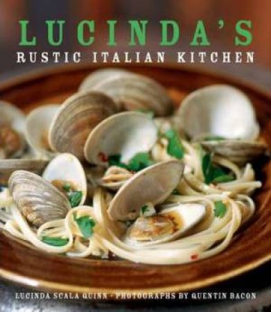 Lucinda's Rustic Italian Kitchen by Lucinda Scala Quinn