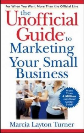 The Unofficial Guide to Marketing Your Small Business by Marcia LaytonTurner