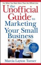 The Unofficial Guide to Marketing Your Small Business