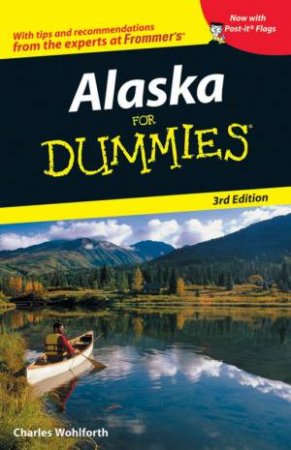 Alaska For Dummies 3rd Ed by Charles P Wohlforth