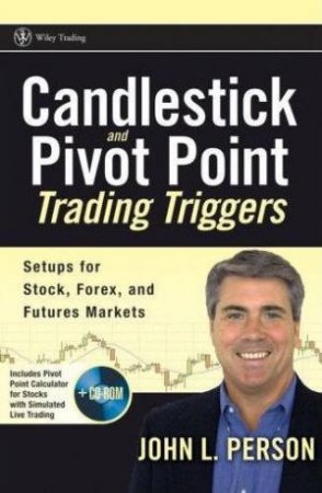 Candlestick And Pivot Point Trading Triggers: Setups For Stock, Forex, And Futures Markets - Book & CD by John L Person