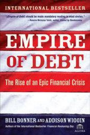 Empire Of Debt by William Bonner & Addison Wiggin