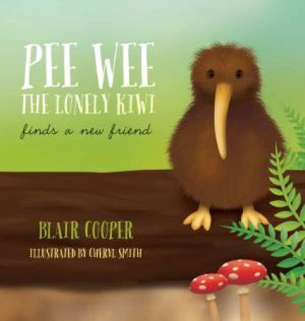 Pee Wee the Lonely Kiwi Finds a New Friend by Blair Cooper