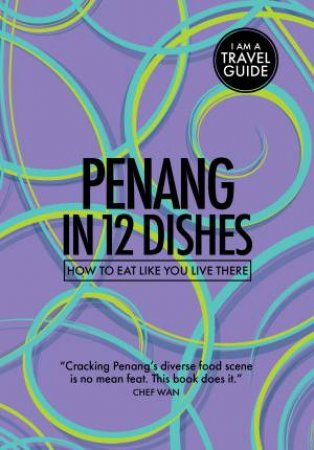 Penang In 12 Dishes by Antony Suvalko & Leanne Kitchen