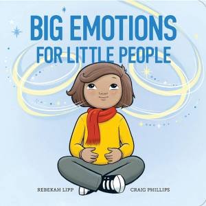 Big Emotions for Little People by REBEKAH LIPP