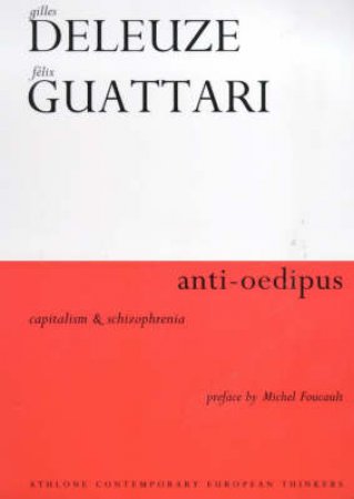 Athlone Contemporary Thinkers: Anti-Oedipus: Capitalism And Schizophrenia by Deleuze & Guattari