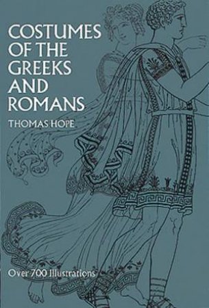 Costumes Of The Greeks And Romans by Thomas Hope