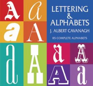 Lettering and Alphabets by J. ALBERT CAVANAGH