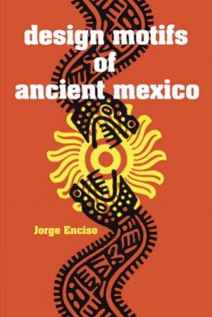 Design Motifs of Ancient Mexico by JORGE ENCISO