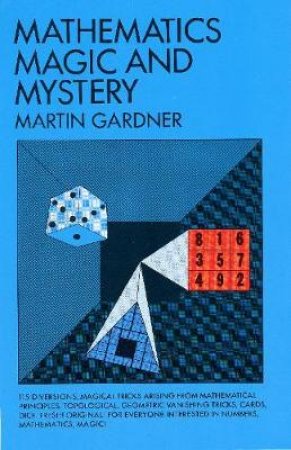 Mathematics, Magic and Mystery by MARTIN GARDNER