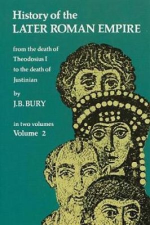 History of the Later Roman Empire, Vol. 2 by J. B. BURY