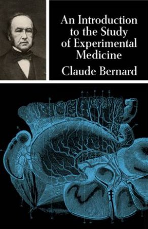 Introduction to the Study of Experimental Medicine by CLAUDE BERNARD