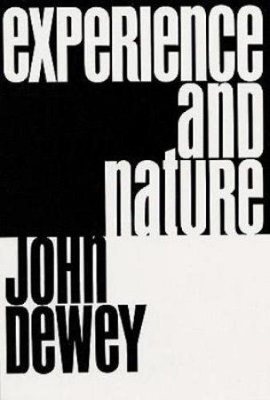 Experience and Nature by JOHN DEWEY