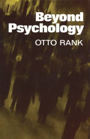 Beyond Psychology by OTTO RANK