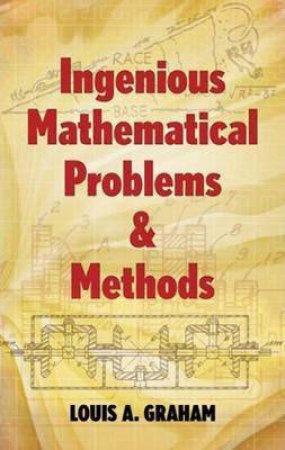 Ingenious Mathematical Problems and Methods by LOUIS A. GRAHAM