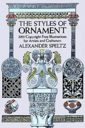 Styles of Ornament by ALEXANDER SPELTZ