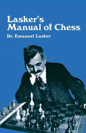 Lasker's Manual of Chess by EMANUEL LASKER