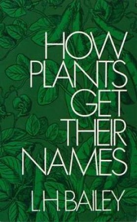 How Plants Get Their Names by LIBERTY HYDE BAILEY