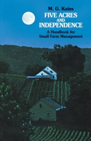 Five Acres and Independence by MAURICE G. KAINS