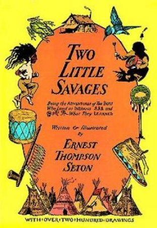 Two Little Savages by Ernest Thompson Seton