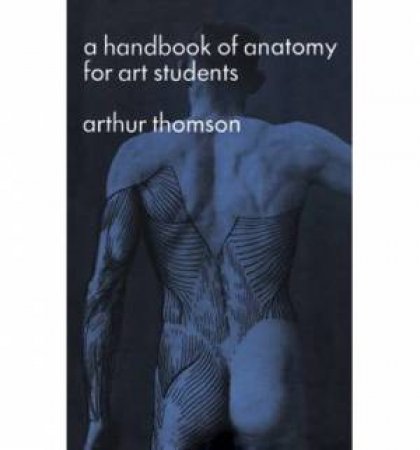 Handbook of Anatomy for Art Students by ARTHUR THOMSON