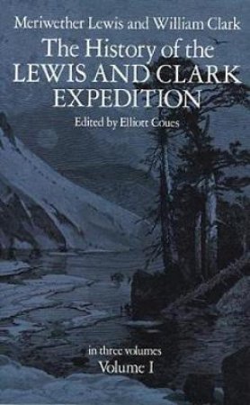 History of the Lewis and Clark Expedition, Vol. 1 by LEWIS AND CLARK