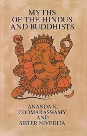 Myths of the Hindus and Buddhists by ANANDA K. COOMARASWAMY