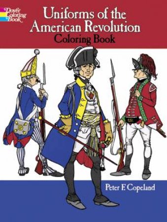 Uniforms of the American Revolution Coloring Book by PETER F. COPELAND