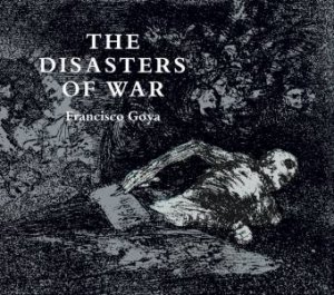 Disasters of War by FRANCISCO GOYA