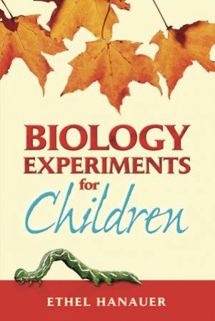 Biology Experiments for Children by ETHEL HANAUER