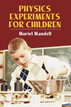 Physics Experiments for Children by MURIEL MANDELL