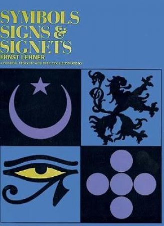 Symbols, Signs and Signets by ERNST LEHNER