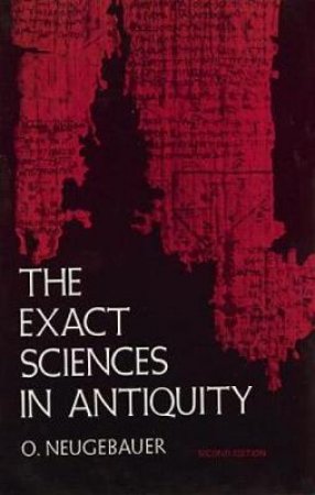 Exact Sciences in Antiquity by O. NEUGEBAUER