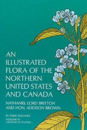 Illustrated Flora of the Northern United States and Canada, Vol. 3 by NATHANIEL L. BRITTON