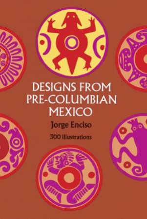 Designs from Pre-Columbian Mexico by JORGE ENCISO