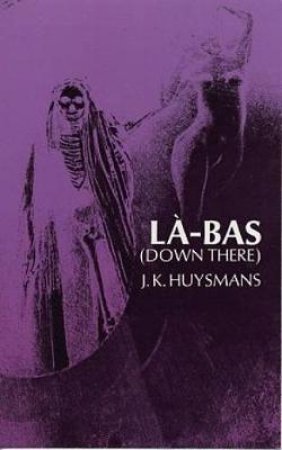 Down There (La-Bas) by JORIS K. HUYSMANS