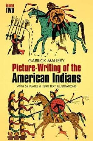 Picture Writing of the American Indians, Vol. 2 by GARRICK MALLERY