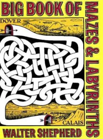 Big Book of Mazes and Labyrinths by WALTER SHEPHERD