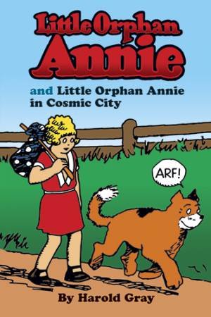 Little Orphan Annie and Little Orphan Annie in Cosmic City by HAROLD GRAY