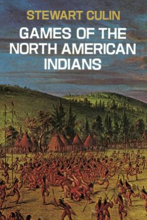 Games of the North American Indians by STEWART CULIN