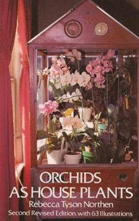 Orchids as House Plants by REBECCA TYSON NORTHEN