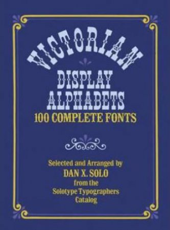 Victorian Display Alphabets by DAN X. SOLO