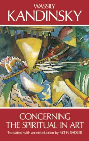 Concerning the Spiritual in Art by WASSILY KANDINSKY