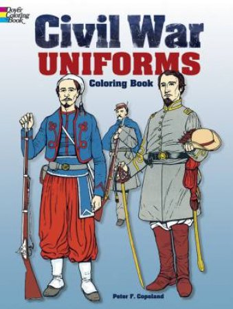 Civil War Uniforms Coloring Book by PETER F. COPELAND