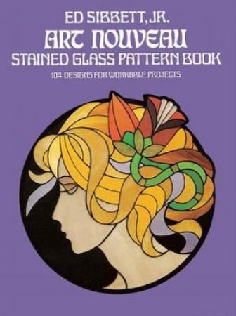 Art Nouveau Stained Glass Pattern Book by Ed Sibbett