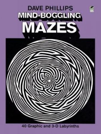 Mind-Boggling Mazes by DAVE PHILLIPS