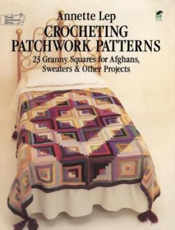 Crocheting Patchwork Patterns by ANNETTE LEP